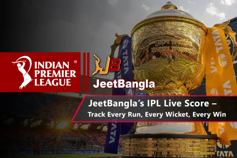 JeetBangla’s IPL Live Score – Track Every Run, Every Wicket, Every Win