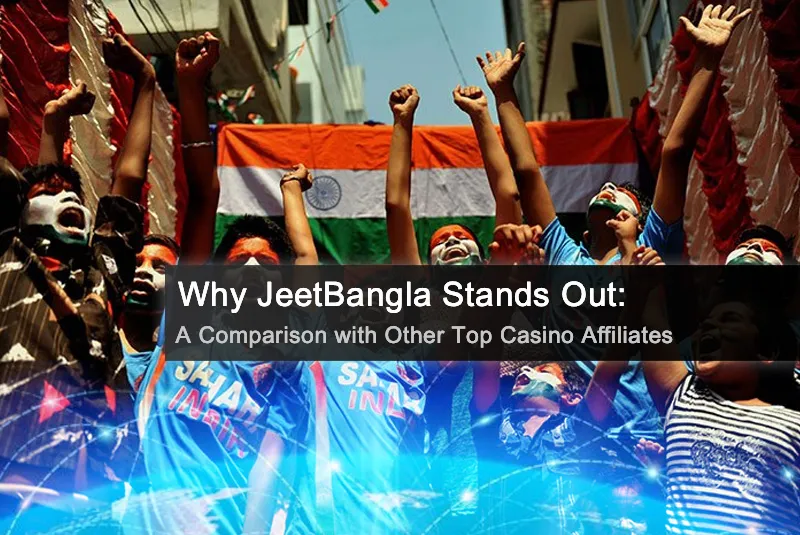 Why JeetBangla Stands Out: A Comparison with Other Top Casino Affiliates